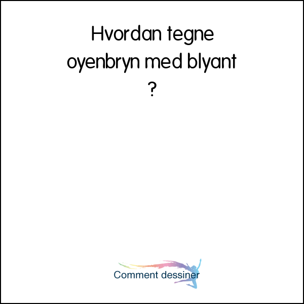 Hvordan tegne øyenbryn med blyant